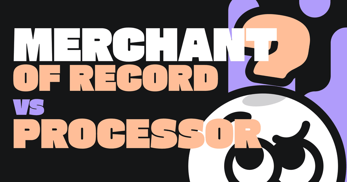 Merchant of Record vs Payment Processor: Which One Do You Actually Need?